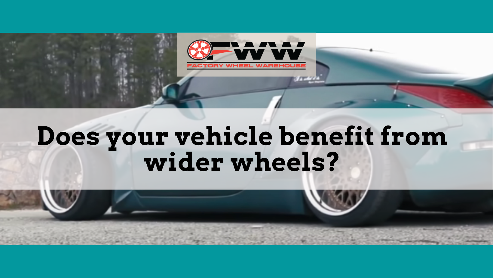Does your vehicle benefit from wider wheels?